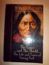 The Lance and the Shield: The Life and Times of Sitting Bull de Utley, Robert M - 1994