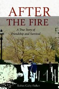 After the Fire: A True Story of Friendship and Survival