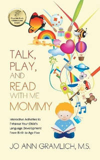 Talk, Play, and Read with Me Mommy: Interactive Activities to Enhance Your Child's Language...