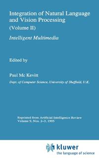 Integration of Natural Language and Vision Processing : (Volume II) Intelligent Multimedia