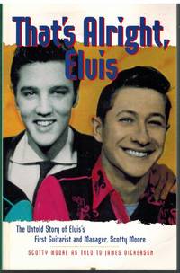 cover of THAT'S ALRIGHT, ELVIS The Untold Story of Elvis' First Guitarist and Manager, Scotty Moore
