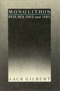 Monolithos: Poems, 1962 and 1982 by GILBERT, Jack - 1982