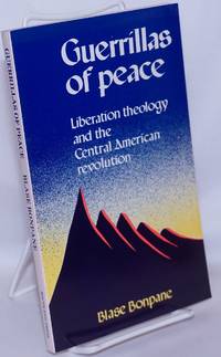 Guerrillas of peace: liberation theology and the Central American Revolution by Bonpane, Blase - 1985