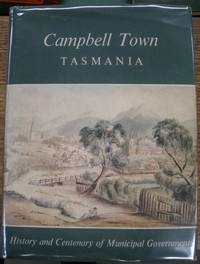 Campbell Town, Tasmania : history and centenary of municipal government.