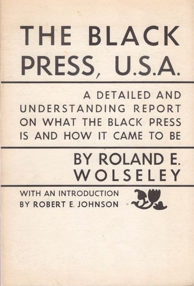 The Black Press, U.S.A.: A Detailed and Understanding Report on What the Black Press is and How it Came to Be