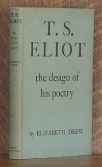 T. S. ELIOT THE DESIGN OF HIS POETRY by Elizabeth Drew - Hardcover - Second printing - 1954 - from Andre Strong Bookseller (SKU: 9066)