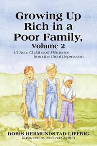 Growing Up Rich in a Poor Family, Volume 2: 13 New Childhood Memories from the Great Depression