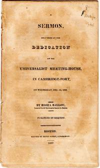 [RELIGION] A SERMON, DELIVERED AT THE DEDICATION OF THE UNIVERSALIST MEETING-HOUSE, IN CAMBRIDGE-PORT, ON WEDNESDAY, DEC. 18, 1822