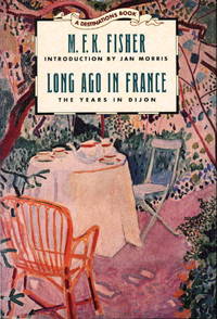 LONG AGO IN FRANCE: The Years in Dijon. by Fisher, M. F. K. [Mary Frances Kennedy],  introduction by Jan Morris - (1991.)