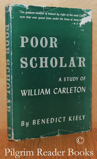 Poor Scholar: A Study of the Works and Days of William Carleton  (1794-1869). by Kiely, Benedict - 1948