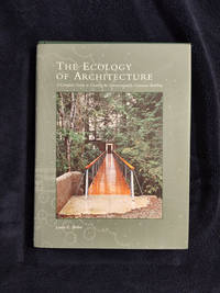 THE ECOLOGY OF ARCHITECTURE: A COMPLETE GUIDE TO CREATING THE  ENVIRONMENTALLY CONSCIOUS BUILDING