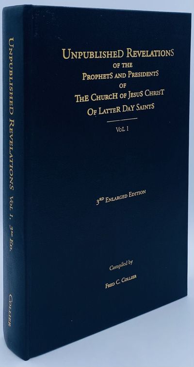 Unpublished Revelations of the Prophets and Presidents of The Church of Jesus Christ of Latter Day. Volume 1