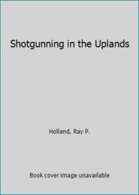 Shotgunning in the Uplands