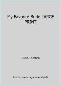 My Favorite Bride LARGE PRINT by Dodd, Christina - 2002