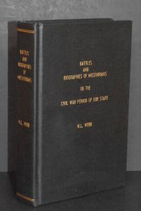 Battles and Biographies of Missourians of the Civil War Period of Our State by W.L. Webb - 1999