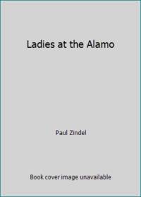 Ladies at the Alamo by Paul Zindel - 1977