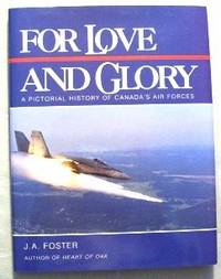 For Love And Glory. A Pictorial History of Canada's Air Forces