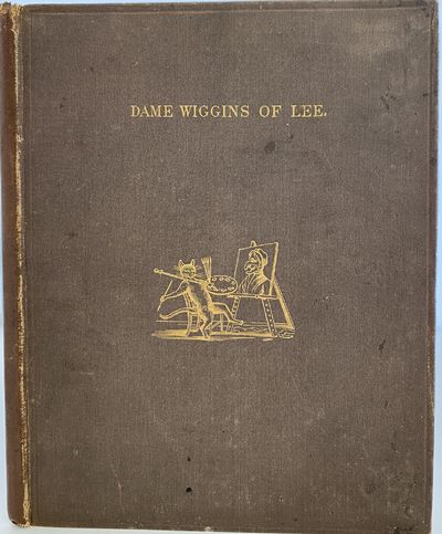 Dame Wiggins of Lee and Her Seven Wonderful Cats: A Humorous Tale Written Principally by a Lady of Ninety, Edited, with Additional Verses, By John Ruskin, L.L.D., Sunnyside