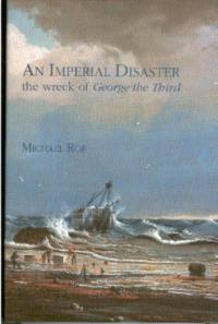 An Imperial Disaster : the wreck of George the Third. by ROE, Michael - 2006