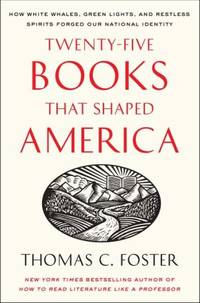Twenty-five Books That Shaped America: How White Whales, Green Lights, and Restless Spirits...