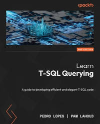 Learn T-SQL Querying: A guide to creating advanced, efficient and elegant T-SQL code