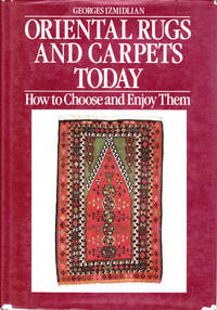 Oriental Rugs and Carpets Today: How to Choose and Enjoy Them