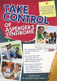 Take Control of Asperger's Syndrome : The Official Strategy Guide for Teens with Asperger's Syndrome and Nonverbal Learning Disorder