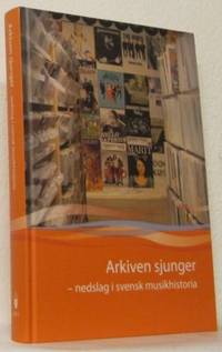 Arkiven sjunger - Nedslag i svensk musikhistoria.