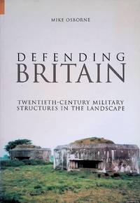 Defending Britain: Twentieth-Century Defences in the Landscape