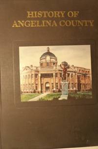 HISTORY OF ANGELINA COUNTY TEXAS 1846 - 1991