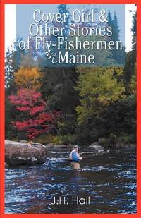 Cover Girl & Other Stories of Fly-Fishermen in Maine