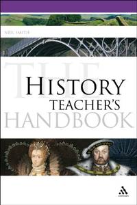 History Teacher's Handbook: 8 (Continuum Education Handbooks)
