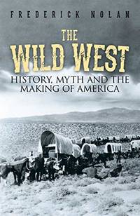 The Wild West: History, Myth & the Making of America