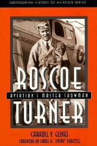 Roscoe Turner : Aviation&#039;s Master Showman by Carroll V. Glines - 1995