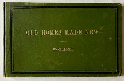 Old Homes Made New: Being a Collection of Plans, Excterior and Interior Views, Illustrating the Alteration and Remodelling of Several Suburban Residences