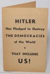 Hitler has pledged to destroy the democracies of the world. That includes US!