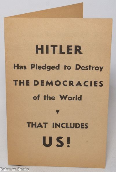 Hitler has pledged to destroy the democracies of the world. That includes US!