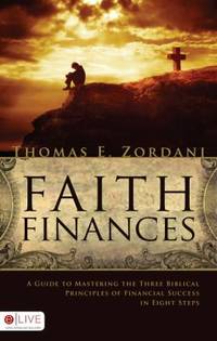 Faith Finances: A Guide to Mastering the Three Biblical Principles of Financial Success in Eight...