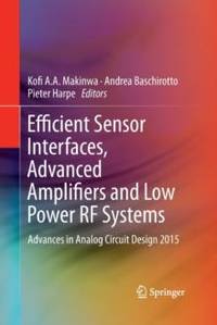 Efficient Sensor Interfaces, Advanced Amplifiers and Low Power RF Systems : Advances in Analog...