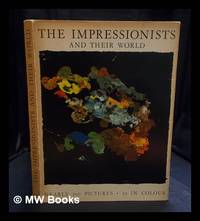 The Impressionists and their world : nearly 100 pictures, 50 in colour / With an introd. by Basil...