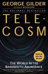 Telecosm : The World after Bandwidth Abundance