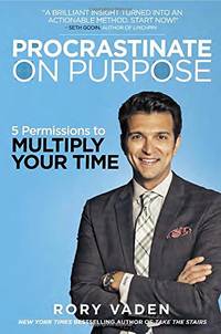 Procrastinate on Purpose: 5 Permissions to Multiply Your Time