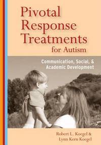 Pivotal Response Treatment for Autism : Communication, Social, and Academic Development