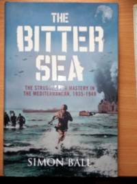 image of The Bitter Sea The Struggle for mastery in the Mediterranean, 1935-1949,covers aspects of the War in its Eastern location, ep maps,photographs,many notes and references,published at £25