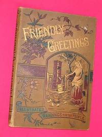 Friendly Greetings: Illustrated Readings for the People - Volume Number XXIV (24) containing issue numbers 600 to 625 by Various - 1890&#39;s