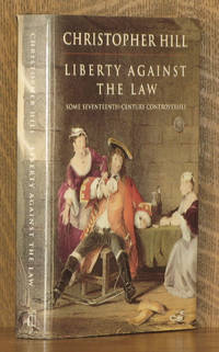 LIBERTY AGAINST THE LAW, SOME SEVENTEENTH CENTURY CONTROVERSIES