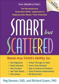 Smart but Scattered: The Revolutionary Executive Skills Approach to Helping Kids Reach Their...