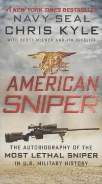 American Sniper : The Autobiography of the Most Lethal Sniper in U. S. Military History