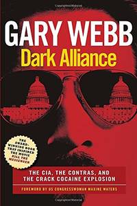 Dark Alliance: The CIA, the Contras, and the Crack Cocaine Explosion by Webb, Gary