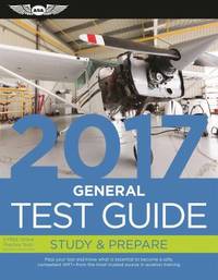 General Test Guide 2017 : The Fast-Track to Study for and Pass the Aviation Maintenance...
